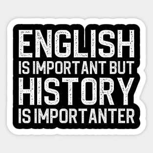 English Is Important But History Is Importanter Sticker